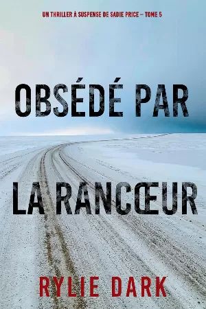 Rylie Dark - Obsédé Par La Rancœur